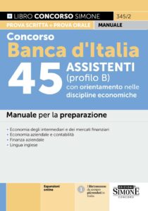 Manuale Concorso Banca d'Italia 45 assistenti con orientamento nelle discipline economiche (Profilo B)